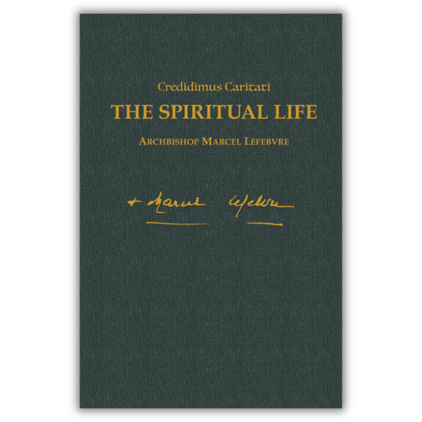 The Spiritual Life - Writings of Archbishop Marcel Lefebvre