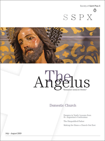 Angelus July August 2019 Domestic Church - Angelus Press