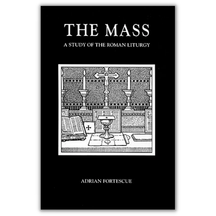 The Mass: A Study Of The Roman Liturgy