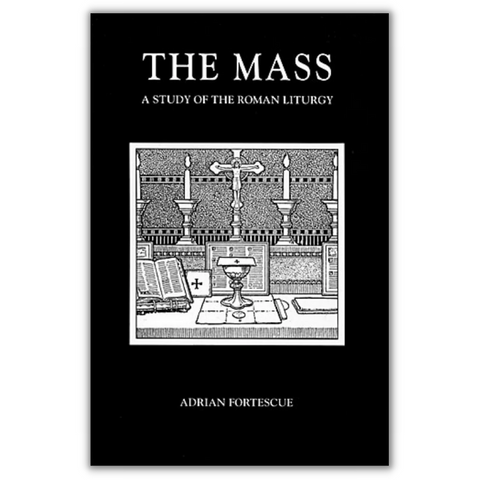 The Mass: A Study Of The Roman Liturgy