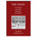 The Mass: A Study Of The Roman Liturgy (Hardcover)