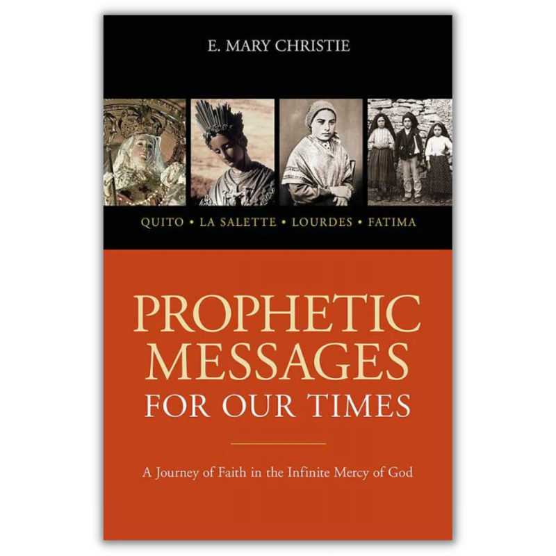 Prophetic Messages for Our Times - A Journey of Faith in the Infinite Mercy of God
