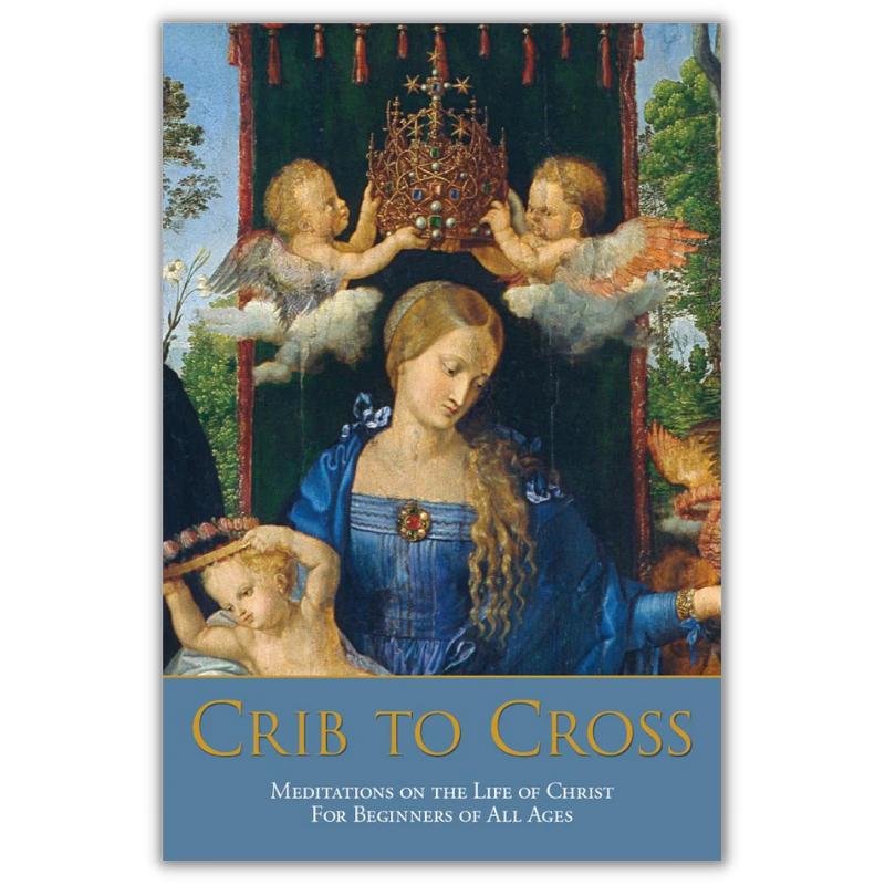 Crib to Cross: Meditations on the Life of Christ