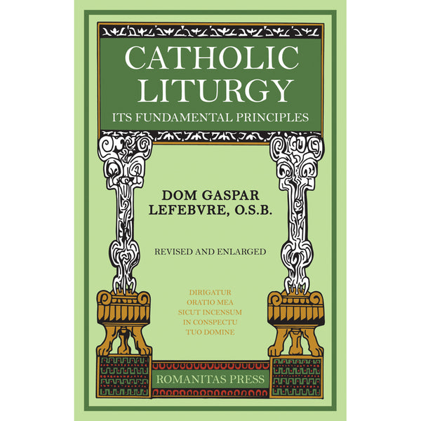 Catholic Liturgy Its Fundamental Principles Angelus Press