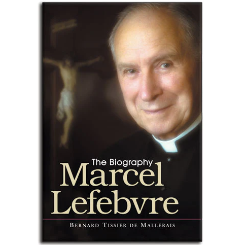Marcel Lefebvre: The Biography