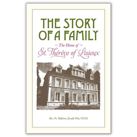 The Story Of A Family: The Home Of St Therese Of Lisieux