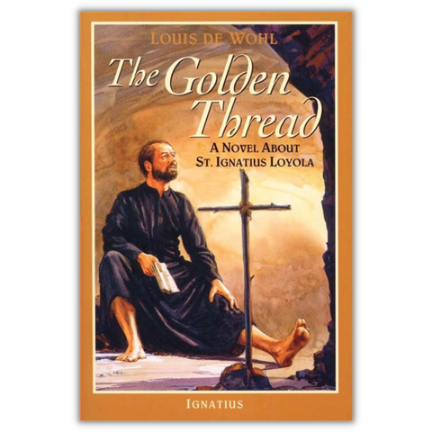 The Golden Thread A Novel about St. Ignatius Loyola