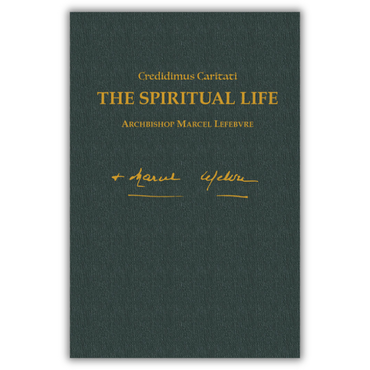 The Spiritual Life - Writings of Archbishop Marcel Lefebvre