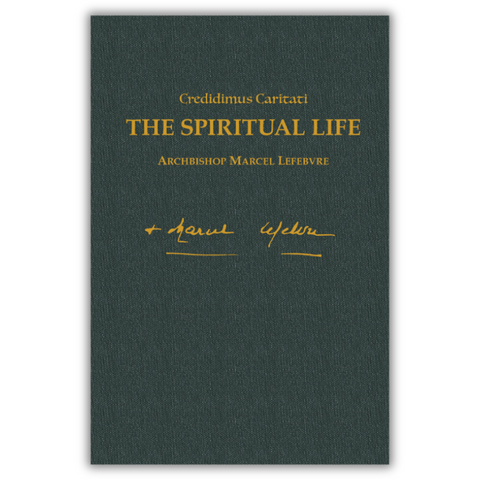 The Spiritual Life - Writings of Archbishop Marcel Lefebvre