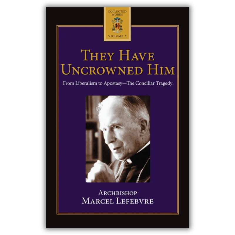 They Have Uncrowned Him - Angelus Press