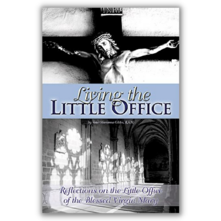 Living The Little Office: Reflections On The Little Office Of The Blessed Virgin Mary