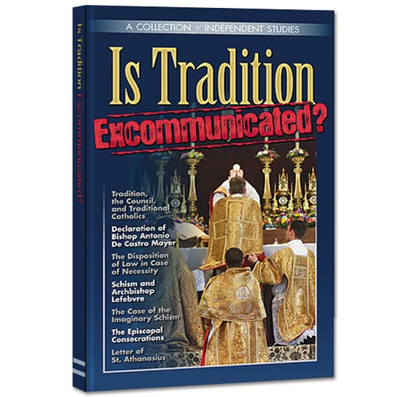 Is Tradition Excommunicated - Angelus Press