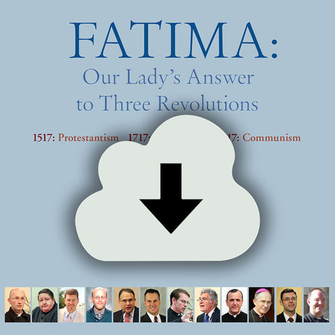 Digital Download - 2017 Conference: Fatima and Three Revolutions