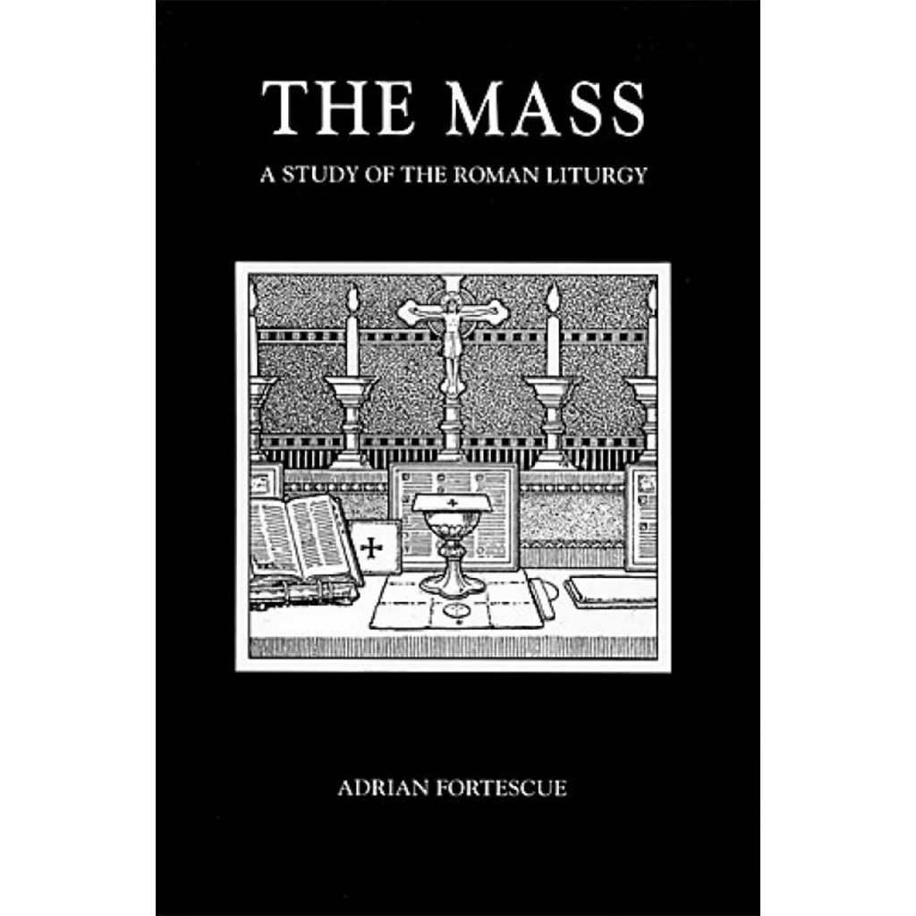 The Mass: A Study of the Roman Liturgy