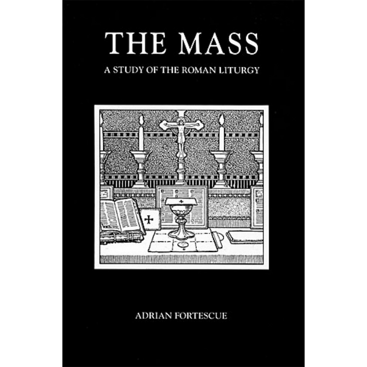 The Mass: A Study of the Roman Liturgy