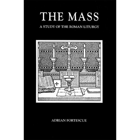 The Mass: A Study of the Roman Liturgy