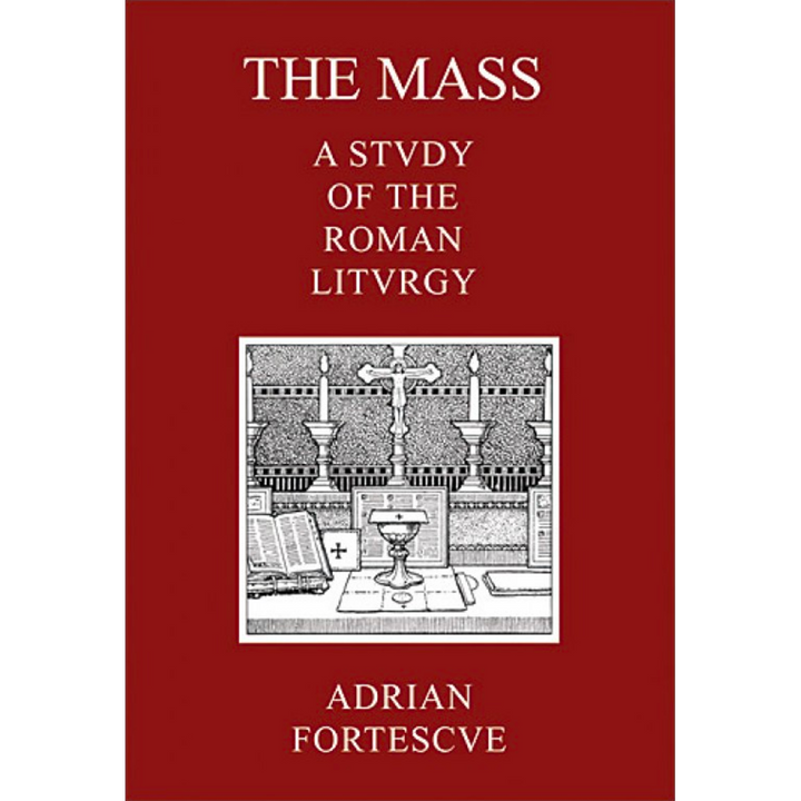 The Mass: A Study of the Roman Liturgy (hardcover)
