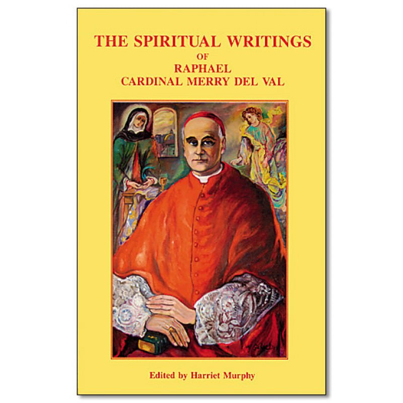 The Cardinal Values Raphael The Spiritual Writings Of Raphael Cardinal Merry Del Val - Angelus Press