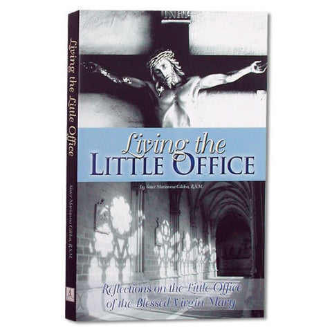 Living the Little Office: Reflections on the Little Office of the Blessed Virgin Mary