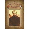 A Twice-Crowned Knight: The Story Of Our Lady's Knight