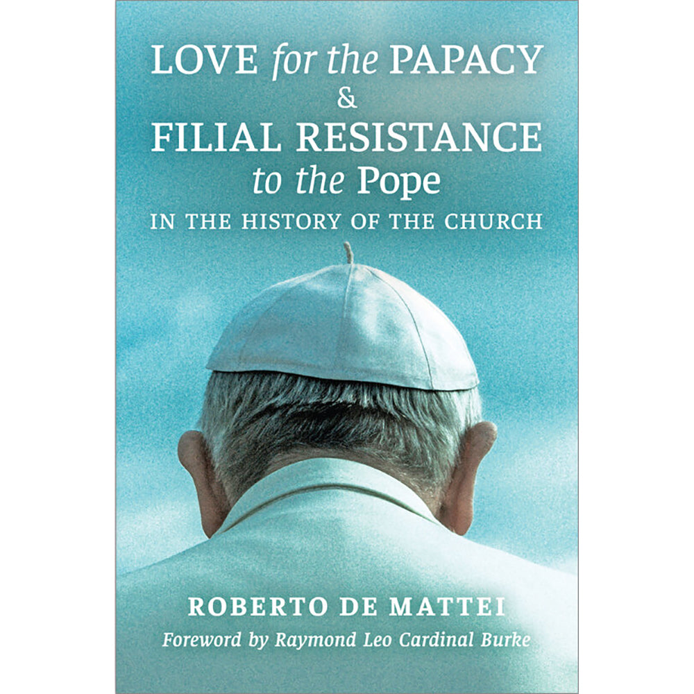 Love for the Papacy &amp; Filial Resistance to the Pope
