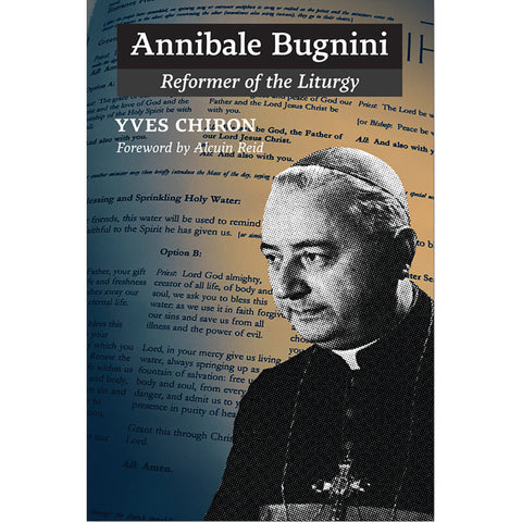 Annibale Bugnini: Reformer of the Liturgy