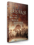 The Cristeros And The Martyrs Of The Mexican Revolution