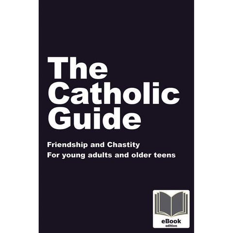The Catholic Guide to Friendship and Chastity - eBook