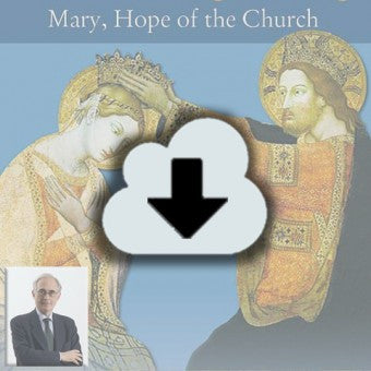 Digital Download - 2013 Conference Audio: That She Might Reign - Mary, Hope of the Church