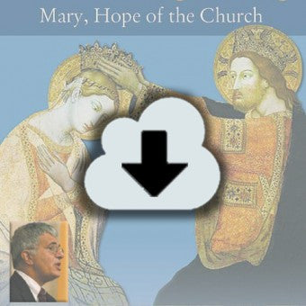 Digital Download - 2013 Conference Audio: That She Might Reign - Mary, Hope of the Church