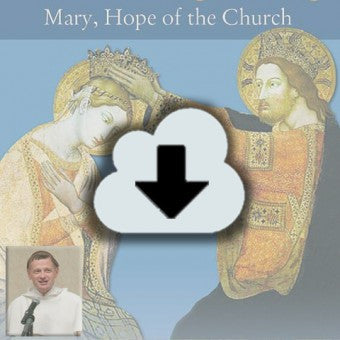 Digital Download - 2013 Conference Audio: That She Might Reign - Mary, Hope of the Church