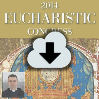 2014 Eucharistic Congress Complete Audio Download