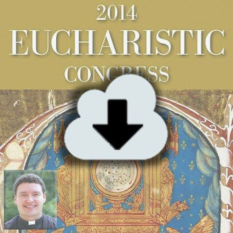 2014 Eucharistic Congress Complete Audio Download