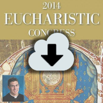 2014 Eucharistic Congress Complete Audio Download
