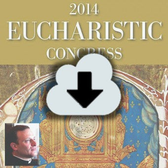 2014 Eucharistic Congress Complete Audio Download
