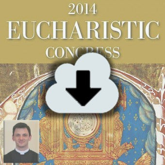 2014 Eucharistic Congress Complete Audio Download