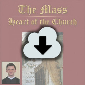Digital Download - 2014 Conference Audio The Mass Heart of the Church