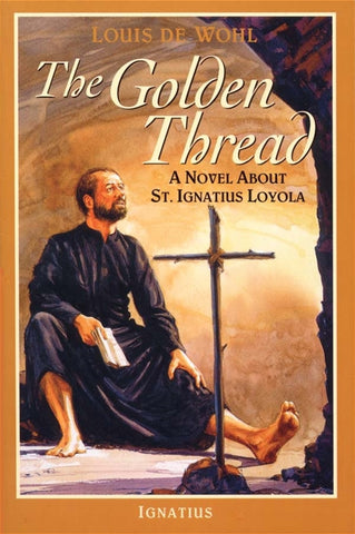 The Golden Thread A Novel about St. Ignatius Loyola