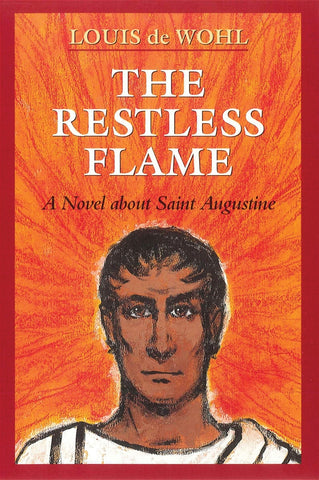 The Restless Flame A Novel about St. Augustine